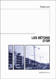 Les bétons d'or&nbsp;-&nbsp;Francis Lyon