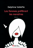 Les femmes préfèrent les monstres&nbsp;-&nbsp;Delphine Vallette