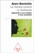 Le verbe contre la barbarie&nbsp;-&nbsp;Alain Bentolila