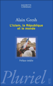 L'islam, la République et le monde&nbsp;-&nbsp;Alain Gresh