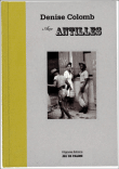 Denise Colomb aux Antilles : 1948-1958&nbsp;-&nbsp;Denise Colomb, Noël Bourcier, Daniel Maximin