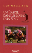 Un rasoir dans les mains d'un singe&nbsp;-&nbsp;Guy Marchand