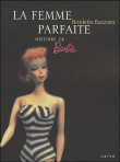 La femme parfaite : Histoire de Barbie&nbsp;-&nbsp;Nicoletta Bazzano