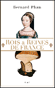Rois et reines de france&nbsp;-&nbsp;Bernard Phan