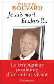 Je suis mort...et alors ?&nbsp;-&nbsp;Philippe Bouvard
