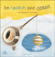 Des couleurs pour demain&nbsp;-&nbsp;Nicole Snitselaar, Coralie Saudo