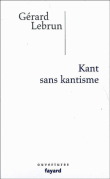Kant sans kantisme&nbsp;-&nbsp;Gérard Lebrun, Paul Clavier, Francis Wolff