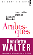 Arabesques, l'aventure de la langue arabe en Occident&nbsp;-&nbsp;Henriette Walter, Bassam Baraké