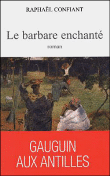 Le barbare enchanté&nbsp;-&nbsp;Raphaël Confiant