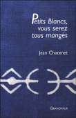 Petits blancs vous serez tous mangés&nbsp;-&nbsp;Jean Chatenet