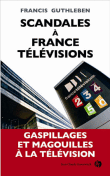 Scandales à France Télévisions&nbsp;-&nbsp;Francis Guthleben
