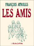 Les amis&nbsp;-&nbsp;François Ayroles