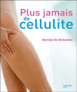 Plus jamais de cellulite&nbsp;-&nbsp;Martine de Richeville