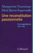 Une reconstitution passionnelle, correspondance&nbsp;-&nbsp;Marguerite Yourcenar, Silvia Baron Supervielle