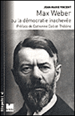 Max Weber ou La démocratie inachevée&nbsp;-&nbsp;Jean-Marie Vincent