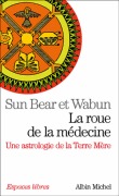 La roue de la médecine, une astrologie de la Terre-mère&nbsp;-&nbsp;Wabun, Sun Bear