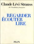 Regarder ecouter lire&nbsp;-&nbsp;Claude Lévi-Strauss