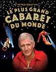Le plus grand cabaret du monde&nbsp;-&nbsp;Patrick Sébastien