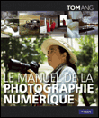 Le manuel de la photographie numérique&nbsp;-&nbsp;Tom Ang