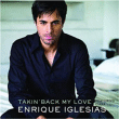 Enrique Iglesias&nbsp;-&nbsp;Takin back my love