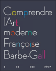 Comprendre l'art moderne&nbsp;-&nbsp;Françoise Barbe-Gall