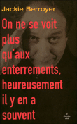 On se croise qu'aux enterrements, heureusement il y en a souvent&nbsp;-&nbsp;Jackie Berroyer
