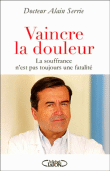 Vaincre la douleur&nbsp;-&nbsp;Alain Serie