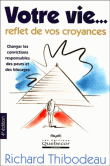 Votre vie reflet de vos croyances&nbsp;-&nbsp;Richard Thibodeau