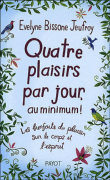 Quatre plaisirs par jour, au minimum !&nbsp;-&nbsp;Evelyne Bissone-Jeufroy