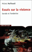 Essai sur la violence&nbsp;-&nbsp;Michel Maffesoli