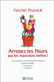 Arrosez les fleurs pas les mauvaises herbes&nbsp;-&nbsp;F. Peacock