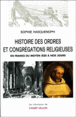 Histoire des ordres et congrégations religieuses en France du Moyen Age à nos jours&nbsp;-&nbsp;Sophie Hasquenoph