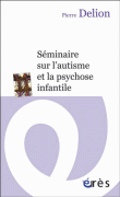 Séminaire sur l'autisme et la psychose infantile&nbsp;-&nbsp;Pierre Delion
