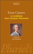 Le problème Jean-Jacques Rousseau&nbsp;-&nbsp;Ernst Cassirer