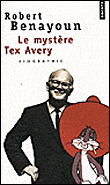 Le mystère Tex Avery&nbsp;-&nbsp;Robert Benayoum