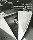 Le Louvre pendant la guerre : regards photographiques, 1938-1947&nbsp;-&nbsp;Guillaume Fonkenell