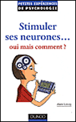 Stimuler ses neurones, oui mais lesquels&nbsp;-&nbsp;Alain Lieury