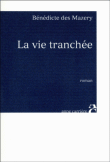 La vie tranchée&nbsp;-&nbsp;Bénédicte Des Mazery