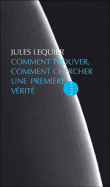 Comment trouver, comment chercher une première vérité&nbsp;-&nbsp;Jules Lequier