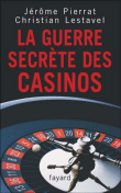 La guerre secrète des casinos&nbsp;-&nbsp;C. Lestavel, J. Pierrat