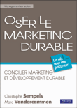 Oser le marketing durable&nbsp;-&nbsp;Christophe Sempels, Marc Vandercammen