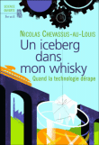 Un iceberg dans mon whisky : quand la technologie dérape&nbsp;-&nbsp;Nicolas Chevassus-Au-Louis