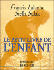 Le petit livre de l'enfant&nbsp;-&nbsp;Stella Sulak, Francis Lalanne