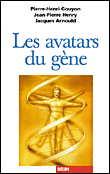 Les avatars du gène&nbsp;-&nbsp;Pierre-Henri Gouyon, Jacques Arnould, Jean-Pierre Henry