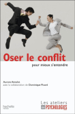 Oser le conflit pour mieux s'entendre&nbsp;-&nbsp;Aurore Aimelet, Dominique Picard