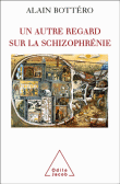 Les schizophrénies, de l'étrange au familier&nbsp;-&nbsp;Alain Bottero