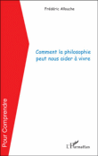 Comment la philosophie peut nous aider � vivre