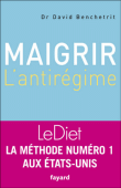 Maigrir, l'anti régime&nbsp;-&nbsp;David Benchetrit