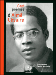 Cent poèmes d'Aimé Césaire&nbsp;-&nbsp;Aimé Césaire, Daniel Maximin