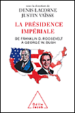 La Présidence impériale&nbsp;-&nbsp;Justin Vaïsse, Denis Lacorne